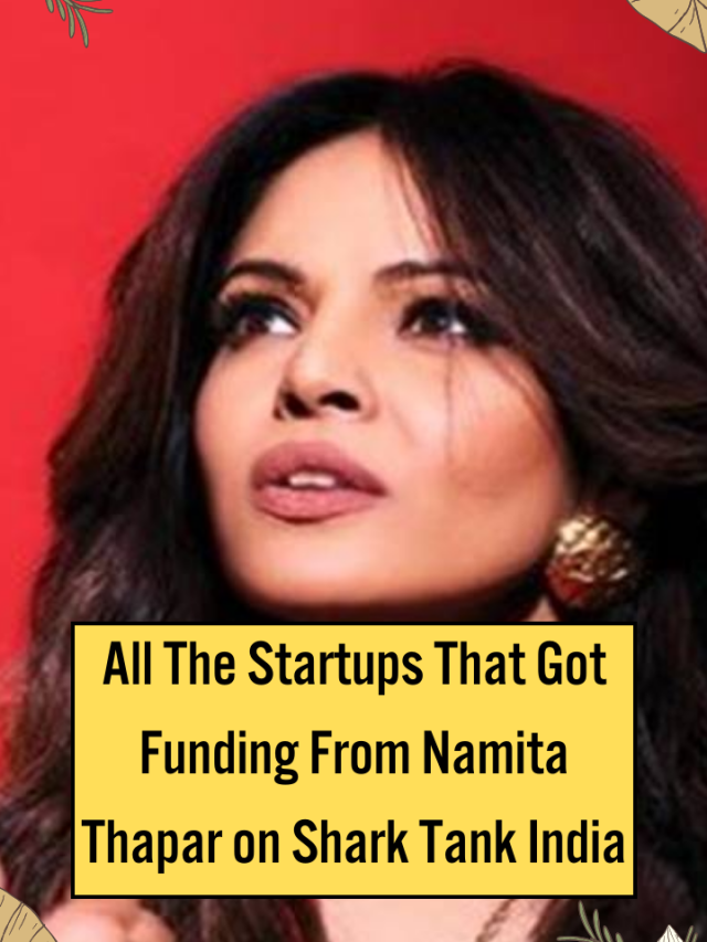 All the Startups that Got Funding from Namita Thapar on Shark Tank India